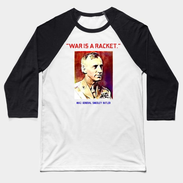 Major General Smedley Butler War Is A Racket Baseball T-Shirt by BubbleMench